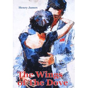 The Wings Of The Dove: In Two Volumes: Vol. 1