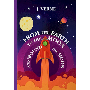 From the Earth to the Moon and 'Round the Moon From the Earth to the Moon and 'Round the Moon